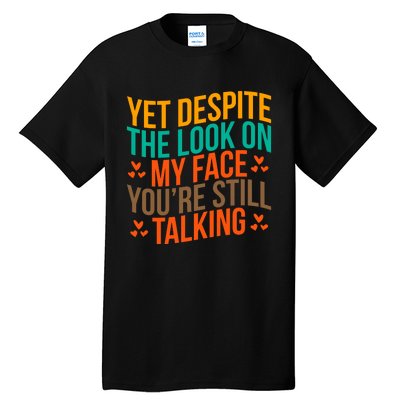 Yet Despite The Look On My Face YouRe Still Talking Tall T-Shirt