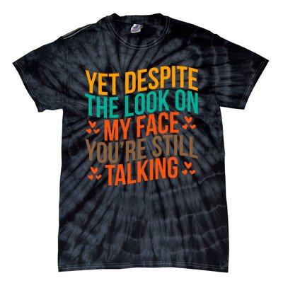 Yet Despite The Look On My Face YouRe Still Talking Tie-Dye T-Shirt