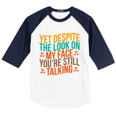 Yet Despite The Look On My Face YouRe Still Talking Baseball Sleeve Shirt