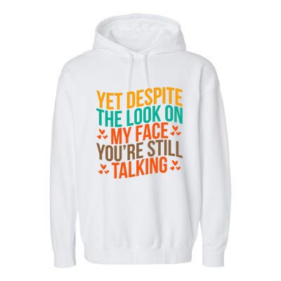 Yet Despite The Look On My Face YouRe Still Talking Garment-Dyed Fleece Hoodie