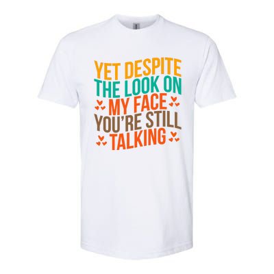 Yet Despite The Look On My Face YouRe Still Talking Softstyle CVC T-Shirt