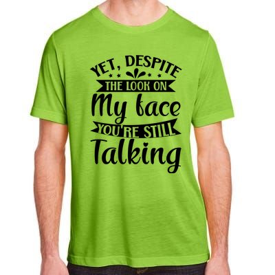 Yet Despite The Look On My Face YouRe Still Talking Adult ChromaSoft Performance T-Shirt