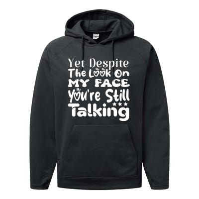 Yet Despite The Look On My Face YouRe Still Talking Graphic Performance Fleece Hoodie