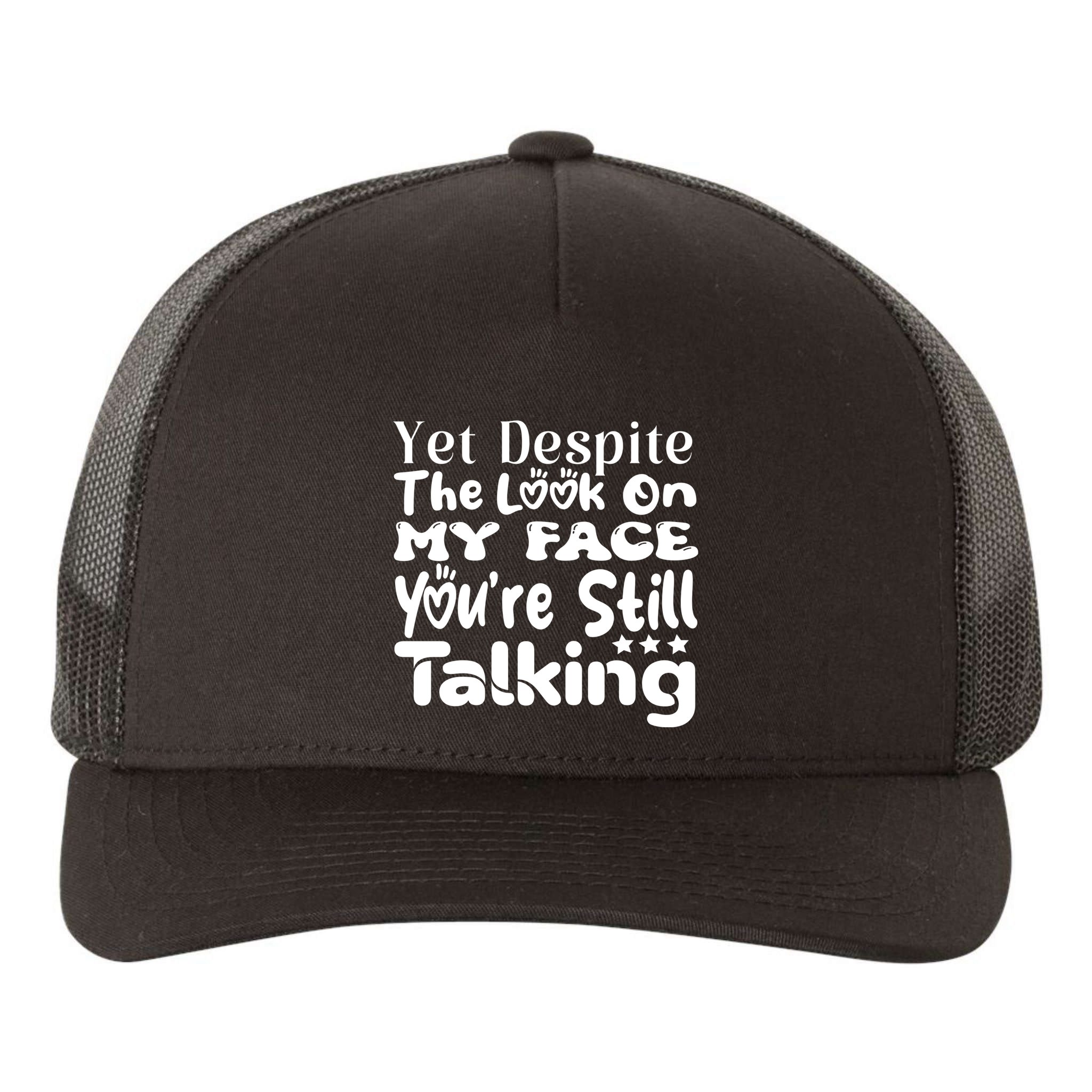 Yet Despite The Look On My Face YouRe Still Talking Graphic Yupoong Adult 5-Panel Trucker Hat