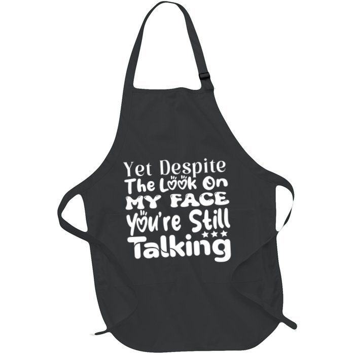 Yet Despite The Look On My Face YouRe Still Talking Graphic Apron