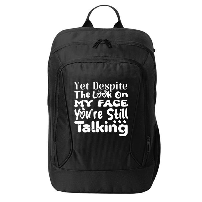 Yet Despite The Look On My Face YouRe Still Talking Graphic City Backpack