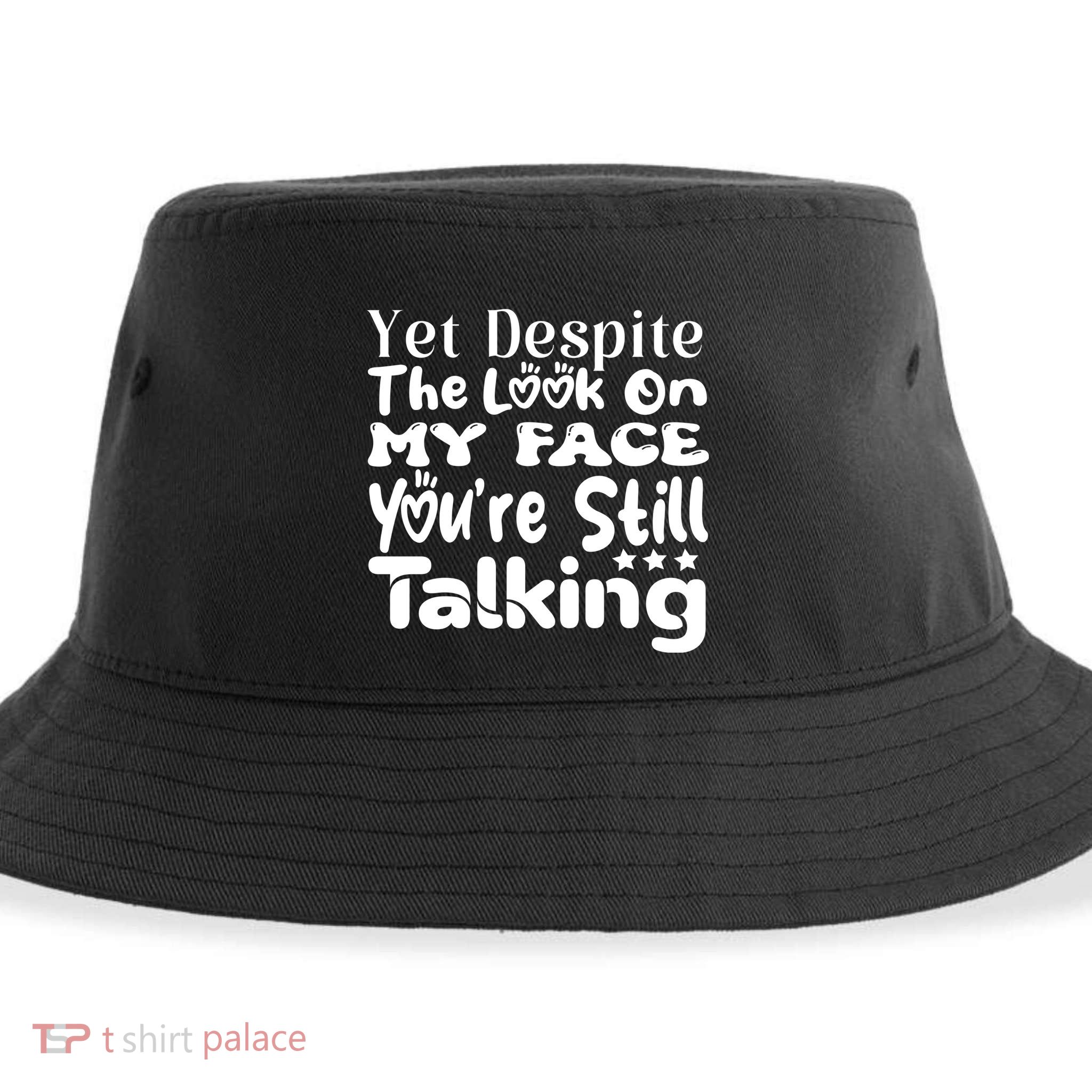 Yet Despite The Look On My Face YouRe Still Talking Graphic Sustainable Bucket Hat