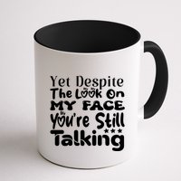 Yet Despite The Look On My Face YouRe Still Talking Graphic Mug