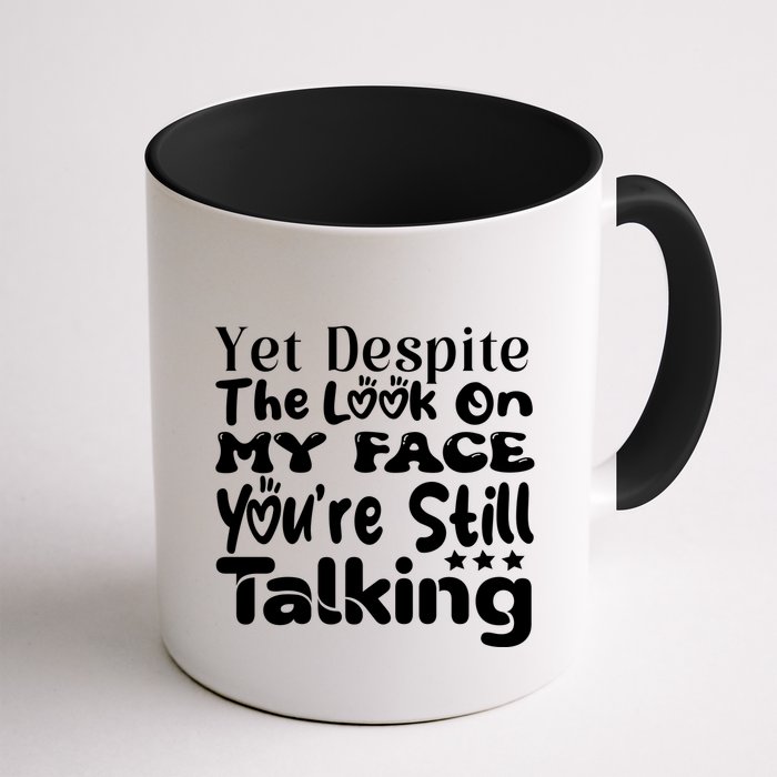Yet Despite The Look On My Face YouRe Still Talking Graphic Mug