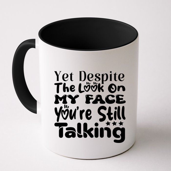 Yet Despite The Look On My Face YouRe Still Talking Graphic Mug