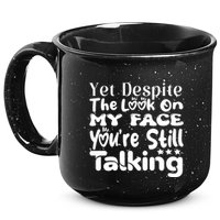 Yet Despite The Look On My Face YouRe Still Talking Graphic 15oz Campfire Ceramic Mug