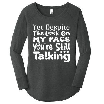 Yet Despite The Look On My Face YouRe Still Talking Graphic Women's Perfect Tri Tunic Long Sleeve Shirt