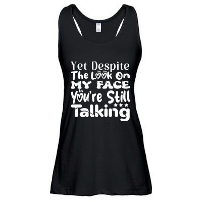 Yet Despite The Look On My Face YouRe Still Talking Graphic Ladies Essential Flowy Tank
