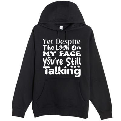 Yet Despite The Look On My Face YouRe Still Talking Graphic Premium Pullover Hoodie