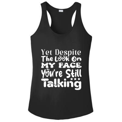 Yet Despite The Look On My Face YouRe Still Talking Graphic Ladies PosiCharge Competitor Racerback Tank