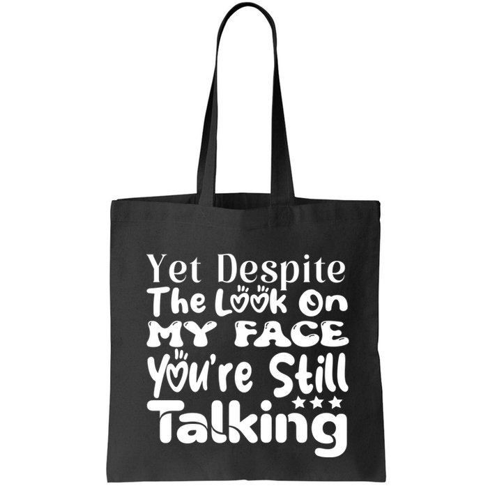 Yet Despite The Look On My Face YouRe Still Talking Graphic Bag