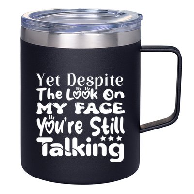 Yet Despite The Look On My Face YouRe Still Talking Graphic 12oz Stainless Steel Coffee Mug