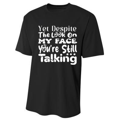 Yet Despite The Look On My Face YouRe Still Talking Graphic Performance Sprint T-Shirt