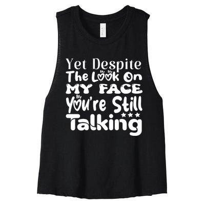 Yet Despite The Look On My Face YouRe Still Talking Graphic Women's Racerback Cropped Tank