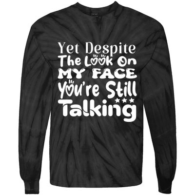 Yet Despite The Look On My Face YouRe Still Talking Graphic Tie-Dye Long Sleeve Shirt