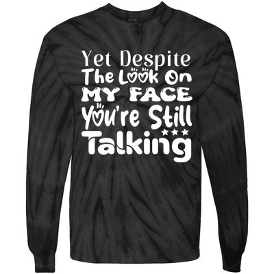 Yet Despite The Look On My Face YouRe Still Talking Graphic Tie-Dye Long Sleeve Shirt