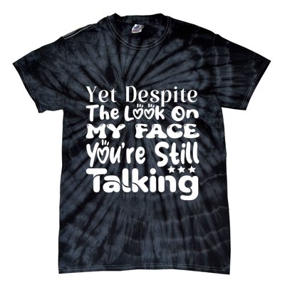 Yet Despite The Look On My Face YouRe Still Talking Graphic Tie-Dye T-Shirt