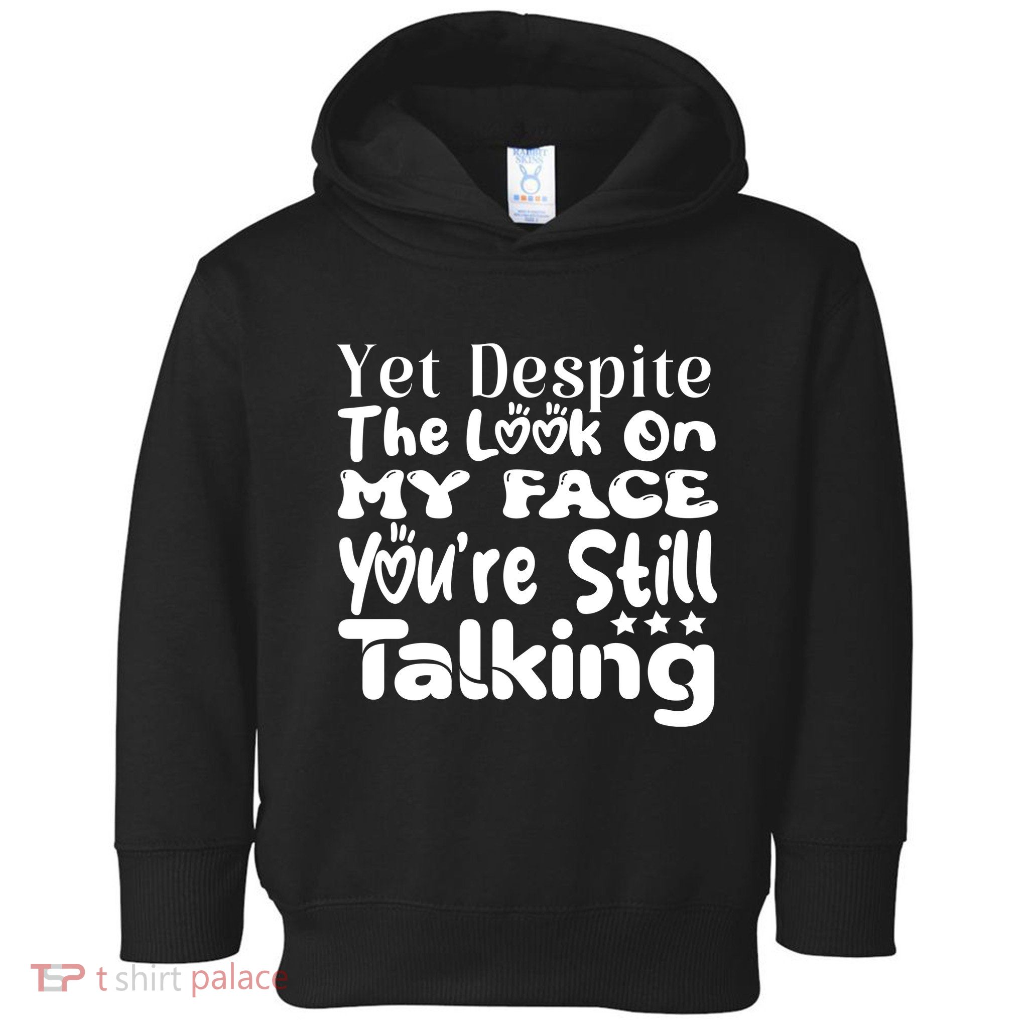 Yet Despite The Look On My Face YouRe Still Talking Graphic Toddler Hoodie