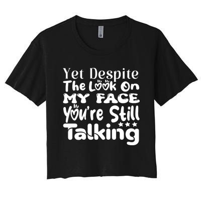 Yet Despite The Look On My Face YouRe Still Talking Graphic Women's Crop Top Tee