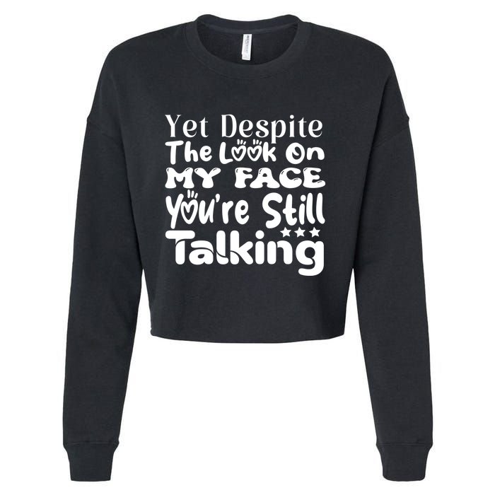 Yet Despite The Look On My Face YouRe Still Talking Graphic Cropped Pullover Crew
