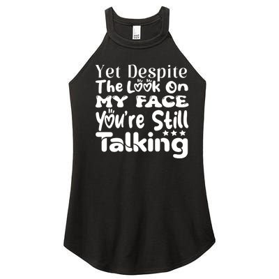 Yet Despite The Look On My Face YouRe Still Talking Graphic Women’s Perfect Tri Rocker Tank