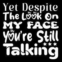 Yet Despite The Look On My Face YouRe Still Talking Graphic Zip Tote Bag