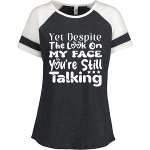 Yet Despite The Look On My Face YouRe Still Talking Graphic Enza Ladies Jersey Colorblock Tee