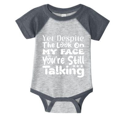 Yet Despite The Look On My Face YouRe Still Talking Graphic Infant Baby Jersey Bodysuit