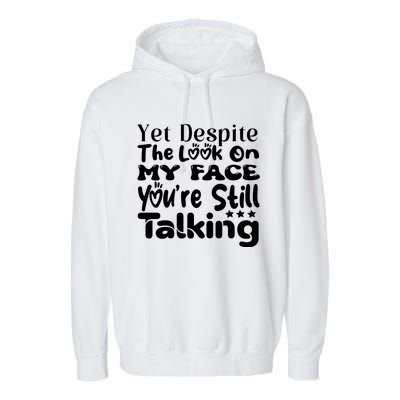 Yet Despite The Look On My Face YouRe Still Talking Graphic Garment-Dyed Fleece Hoodie