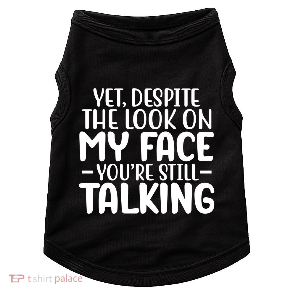 Yet Despite The Look On My Face YouRe Still Talking Doggie Tank