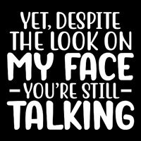 Yet Despite The Look On My Face YouRe Still Talking Cooling Performance Crew T-Shirt