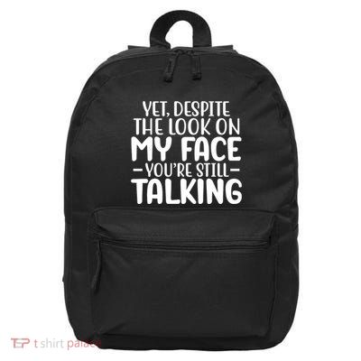 Yet Despite The Look On My Face YouRe Still Talking 16 in Basic Backpack