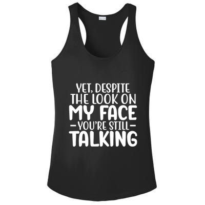 Yet Despite The Look On My Face YouRe Still Talking Ladies PosiCharge Competitor Racerback Tank