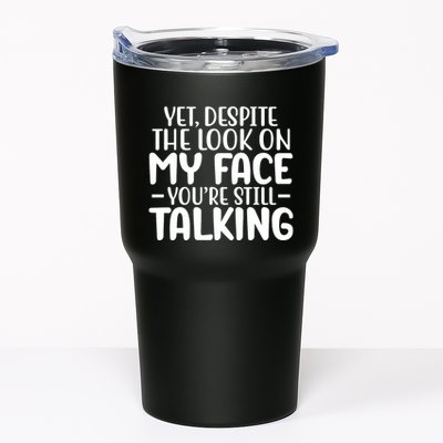 Yet Despite The Look On My Face YouRe Still Talking Tumbler