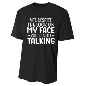 Yet Despite The Look On My Face YouRe Still Talking Performance Sprint T-Shirt