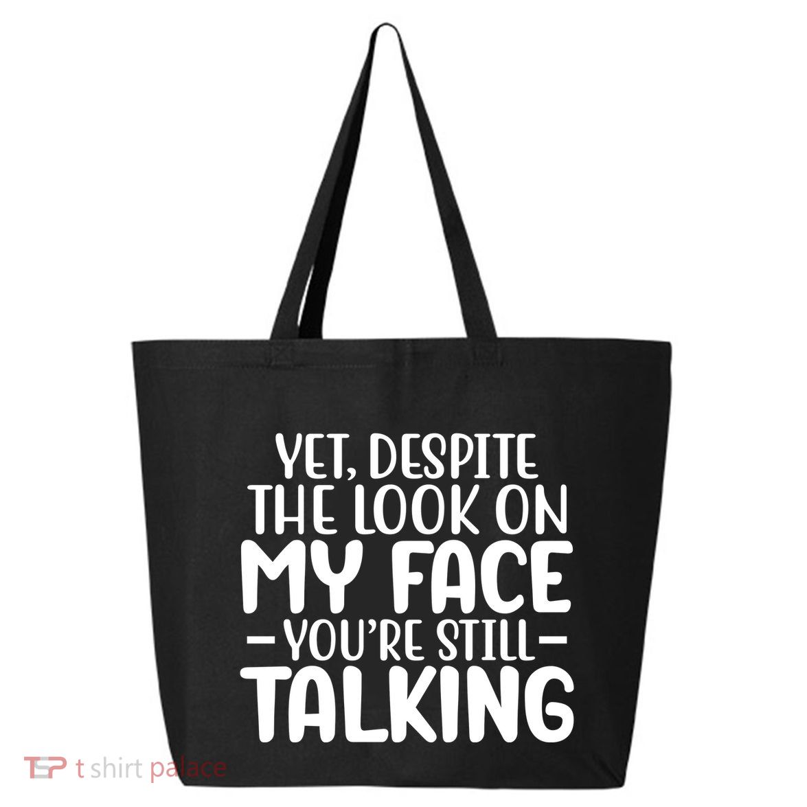 Yet Despite The Look On My Face YouRe Still Talking 25L Jumbo Tote