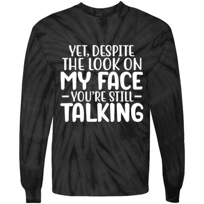 Yet Despite The Look On My Face YouRe Still Talking Tie-Dye Long Sleeve Shirt