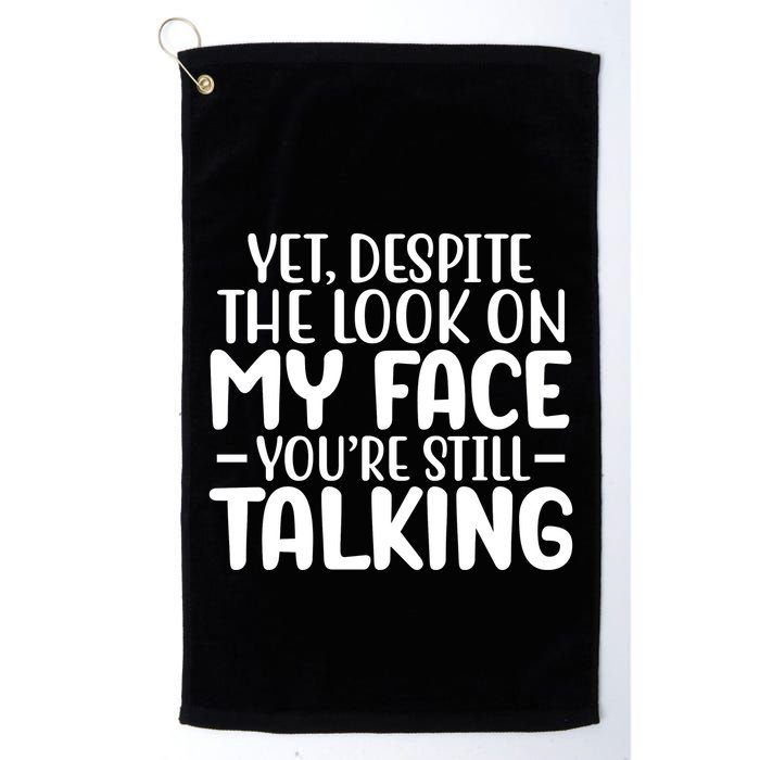 Yet Despite The Look On My Face YouRe Still Talking Golf Towel