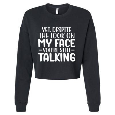 Yet Despite The Look On My Face YouRe Still Talking Cropped Pullover Crew