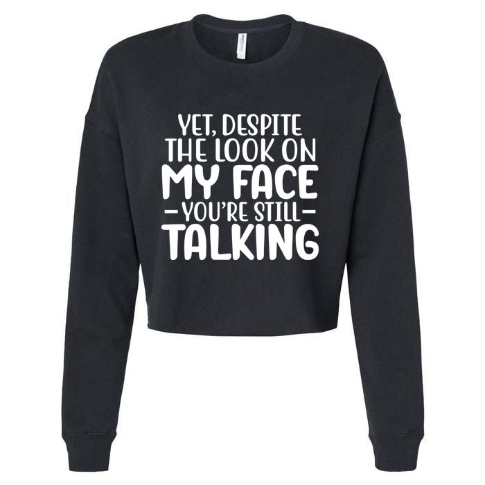 Yet Despite The Look On My Face YouRe Still Talking Cropped Pullover Crew