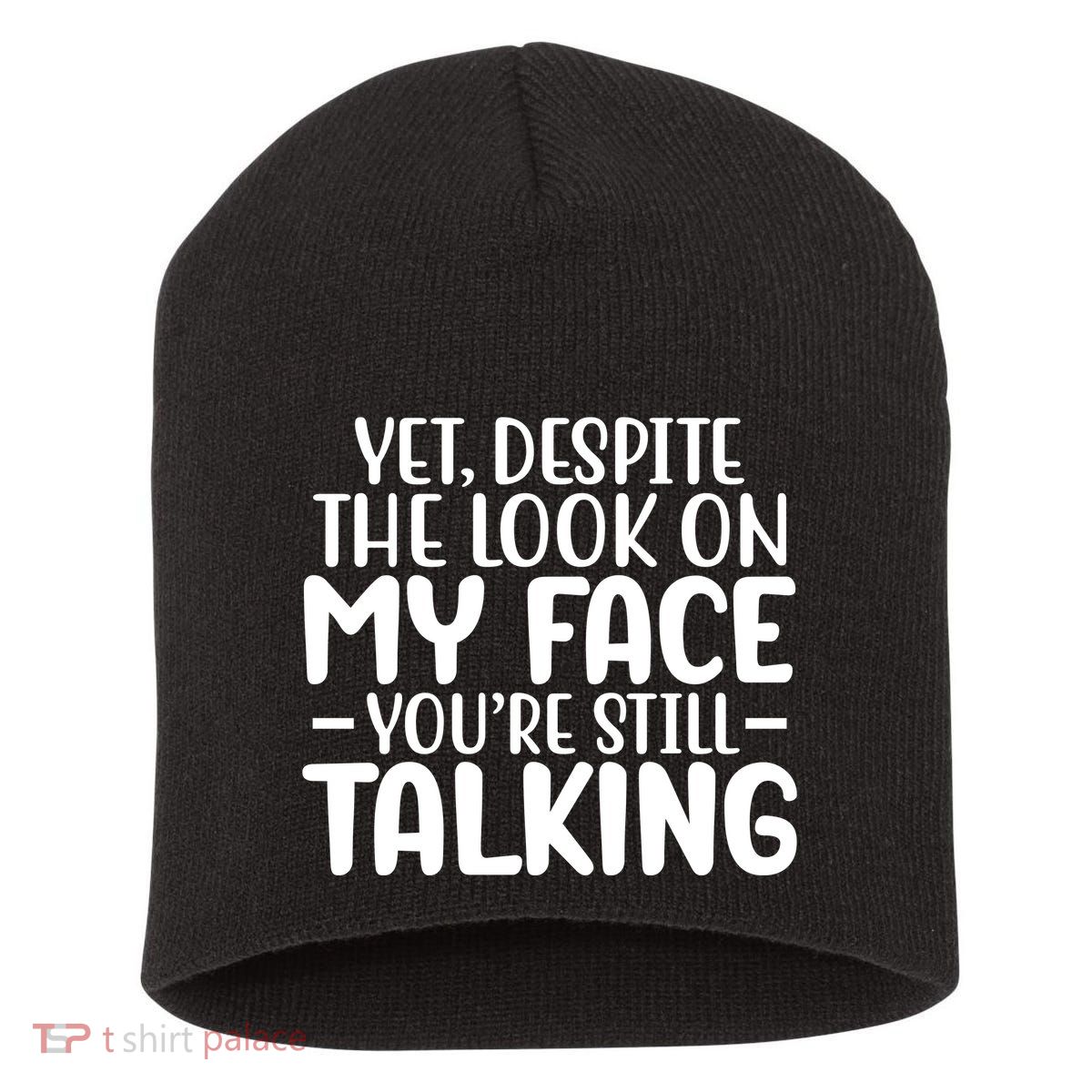 Yet Despite The Look On My Face YouRe Still Talking Short Acrylic Beanie