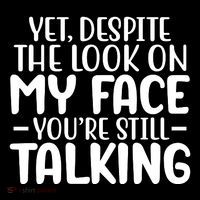 Yet Despite The Look On My Face YouRe Still Talking Kids T-Shirt