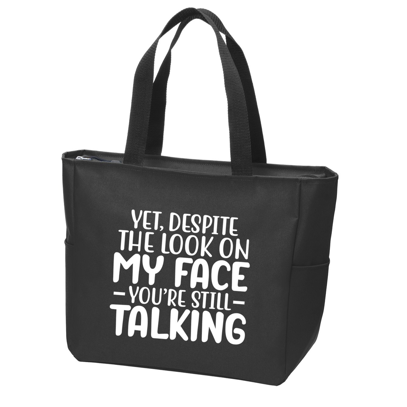 Yet Despite The Look On My Face YouRe Still Talking Zip Tote Bag