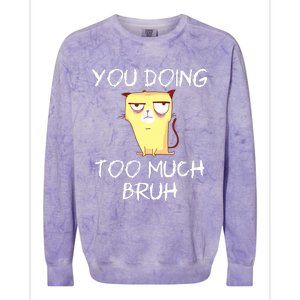 You Doing Too Much Bruh Colorblast Crewneck Sweatshirt