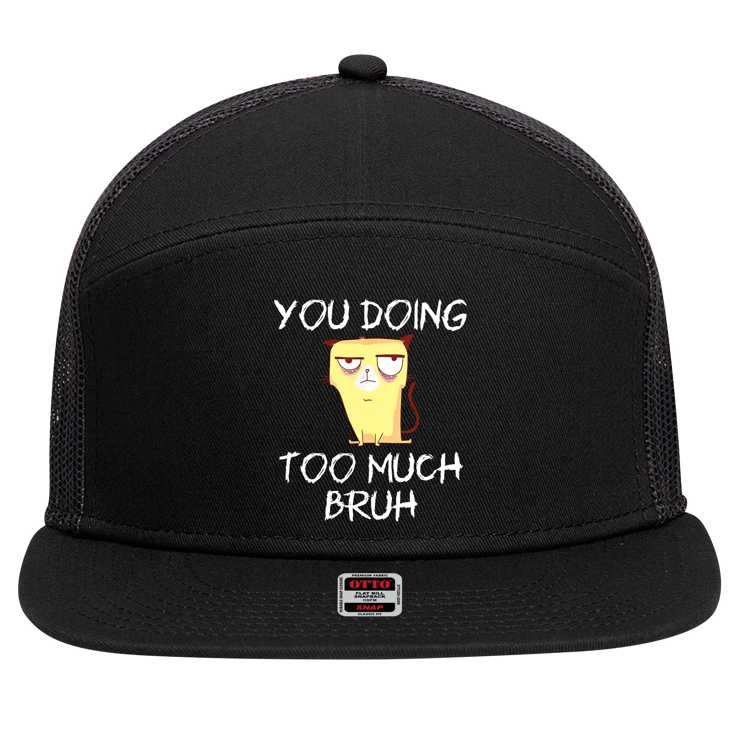You Doing Too Much Bruh 7 Panel Mesh Trucker Snapback Hat